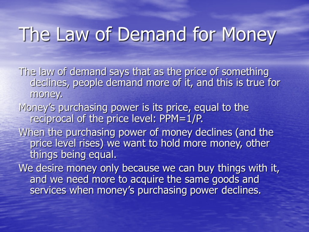 The Law of Demand for Money The law of demand says that as the